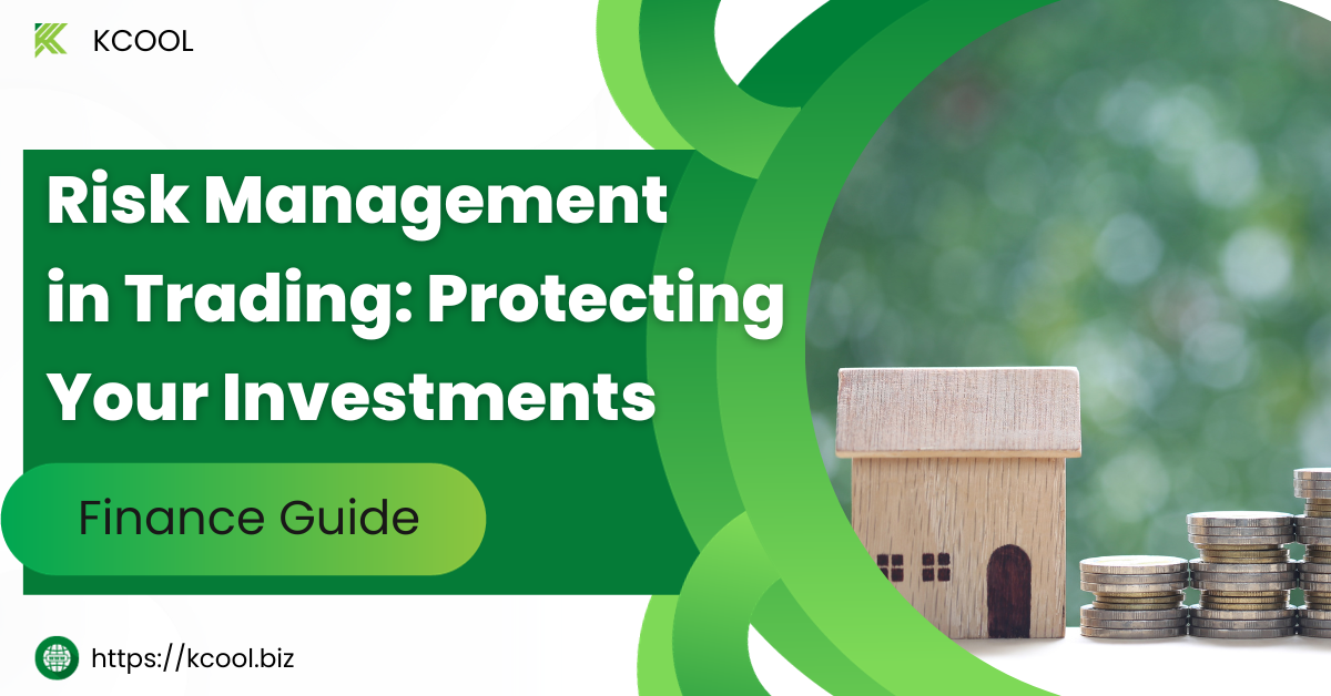 Risk Management in Trading: Protecting Your Investments
